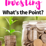 Investing – What’s the Point? Are you thinking about investing? Do you currently invest any of your money for your future?