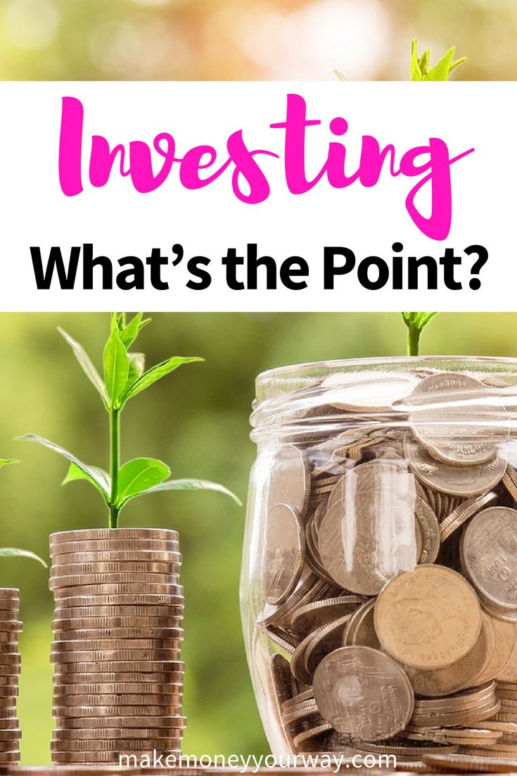 Investing – What’s the Point? Are you thinking about investing? Do you currently invest any of your money for your future?