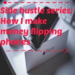 Side hustle series: How I make money flipping phones