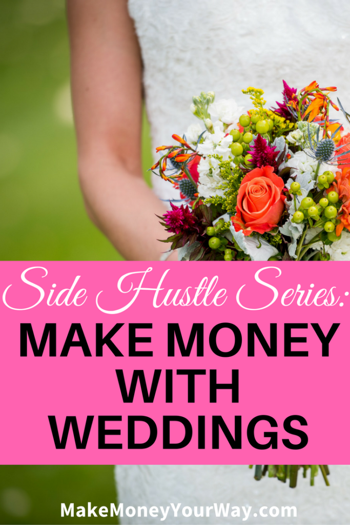 Side hustle series: Make money with weddings. The wedding industry is BIG, and if you look around, it is pretty easy to get a share of the pie. Here are a few ideas of how you can make money with weddings.