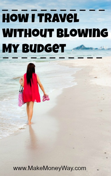 How I Travel Without Blowing My Budget