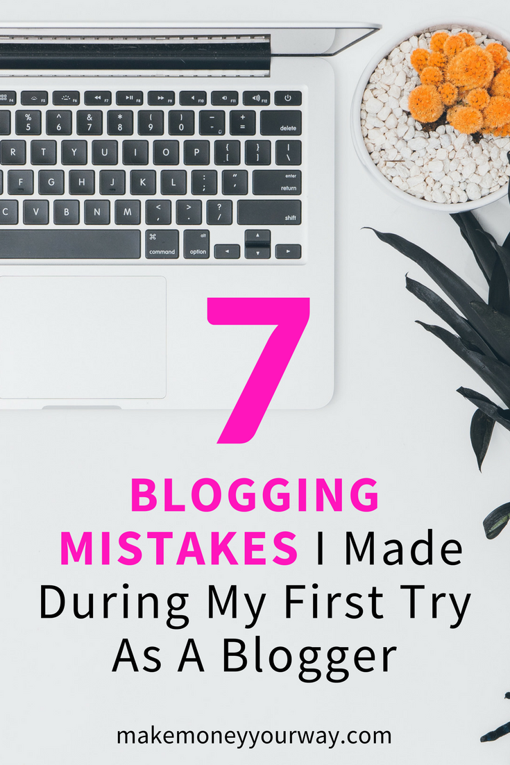 7 Blogging Mistakes I Made During My First Try As A Blogger