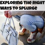 Splurging vs. Overspending: Exploring the Right Ways to Splurge