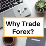 Why Trade Forex?
