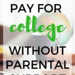 Ways To Pay For College Without Parental Support. This guide will help you go through some financial choices to help you fund for your college tuition and expenses. #college